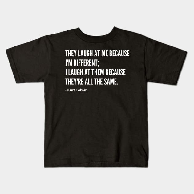 Famous Kurt Cobain "They Laugh At Me" Quote Kids T-Shirt by capognad